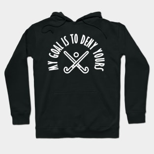 My Goal Is To Deny Yours Hockey Goalie & Defender Hoodie